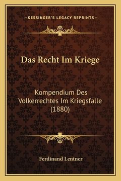 portada Das Recht Im Kriege: Kompendium Des Volkerrechtes Im Kriegsfalle (1880) (en Alemán)