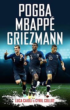 portada Pogba, Mbappé, Griezmann: The French Revolution (en Inglés)