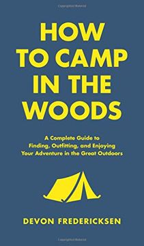 portada How to Camp in the Woods: A Complete Guide to Finding, Outfitting, and Enjoying Your Adventure in the Great Outdoors (en Inglés)