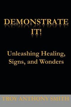 portada demonstrate it: unleashing healing, signs, and wonders (in English)