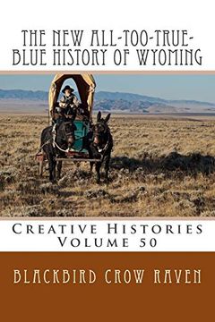portada The new All-Too-True-Blue History of Wyoming (New All-Too-True Blue Histories) (Volume 50) (in English)