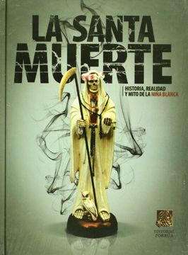 portada La Santa Muerte Historia Realidady Mito de la Niña Blanca (in Spanish)