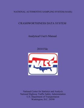 portada NATIONAL AUTOMOTIVE SAMPLING SYSTEM (NASS) CRASHWORTHINESS DATA SYSTEM Analytical User's Manual 2010 File (en Inglés)