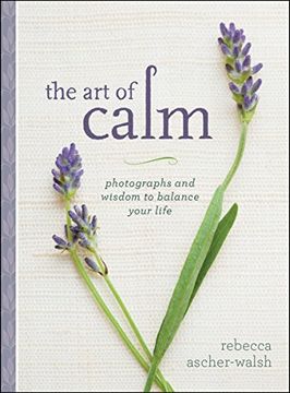 portada The art of Calm: Photographs and Wisdom to Balance Your Life (en Inglés)