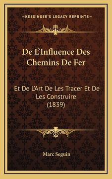 portada De L'Influence Des Chemins De Fer: Et De L'Art De Les Tracer Et De Les Construire (1839) (in French)