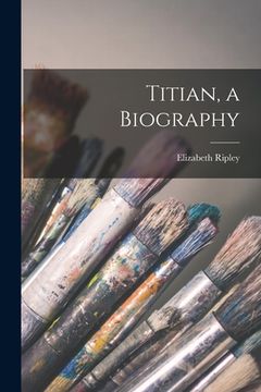 portada Titian, a Biography (en Inglés)