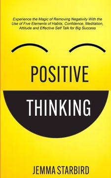 portada Positive Thinking: Experience the Magic of Removing Negativity With the Use of Five Elements of Habits, Confidence, Meditation, Attitude (en Inglés)