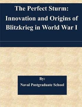 portada The Perfect Sturm: Innovation and Origins of Blitzkrieg in World War I (en Inglés)