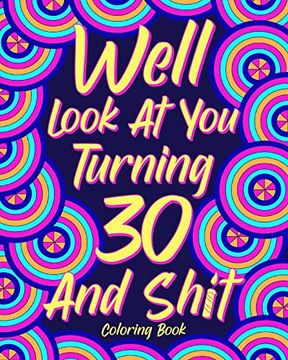 portada Well Look at you Turning 30 and Shit Coloring Book 
