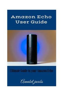 portada Amazon Echo User Guide: Ultimate Guide to your Amazon Echo (en Inglés)