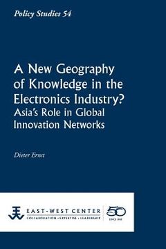 portada a new geography of knowledge in the electronics industry? - east-west center (en Inglés)
