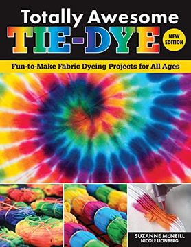 portada Totally Awesome Tie-Dye, new Edition: Fun-To-Make Fabric Dyeing Projects for all Ages (en Inglés)