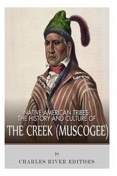 portada Native American Tribes: The History and Culture of the Creek (Muskogee) (en Inglés)