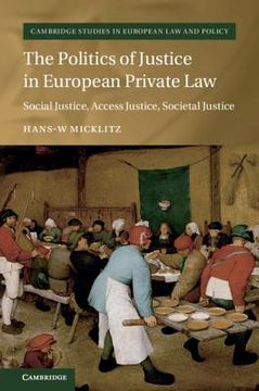 portada The Politics of Justice in European Private Law: Social Justice, Access Justice, Societal Justice (Cambridge Studies in European law and Policy) (in English)