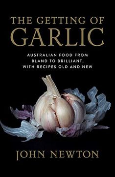 portada The Getting of Garlic: Australian Food From Bland to Brilliant, With Recipes old and new (en Inglés)