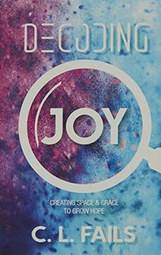 portada Decoding Joy: Creating Space & Grace to Grow Hope (en Inglés)