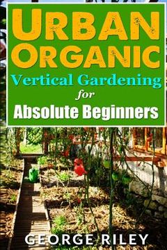 portada Urban Organic Vertical Gardening for Absolute Beginners 2 (en Inglés)