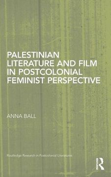 portada Palestinian Literature and Film in Postcolonial Feminist Perspective (Routledge Research in Postcolonial Literatures) (in English)
