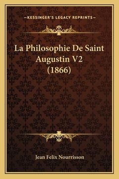 portada La Philosophie De Saint Augustin V2 (1866) (en Francés)