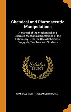 portada Chemical and Pharmaceutic Manipulations: A Manual of the Mechanical and Chemico-Mechanical Operations of the Laboratory. For the use of Chemists, Druggists, Teachers and Students (en Inglés)