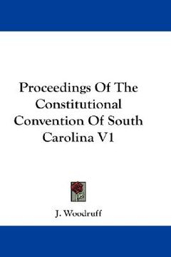 portada proceedings of the constitutional convention of south carolina v1