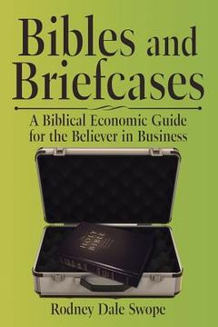 portada Bibles and Briefcases: A Biblical Economic Guide for the Believer in Business