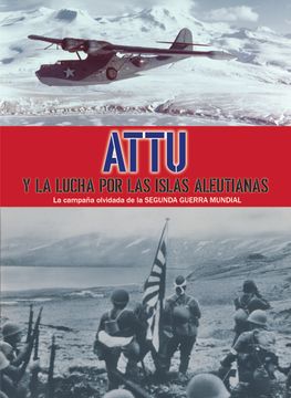 portada Attu y la Lucha por las Islas Aleutianas: La Campaña Olvidada de la Segunda Guerra Mundial (in Spanish)