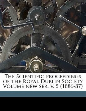 portada the scientific proceedings of the royal dublin society volume new ser. v. 5 (1886-87) (en Inglés)
