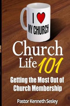 portada Church Life 101: (Getting the Most Out of Church Membership) (en Inglés)