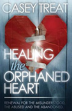 portada Healing the Orphaned Heart: Renewal for the Misunderstood, the Abused, and the Abandoned (en Inglés)