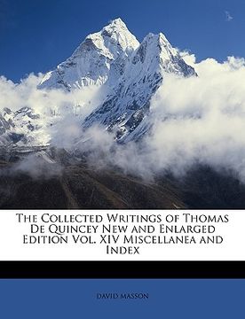 portada the collected writings of thomas de quincey new and enlarged edition vol. xiv miscellanea and index (en Inglés)