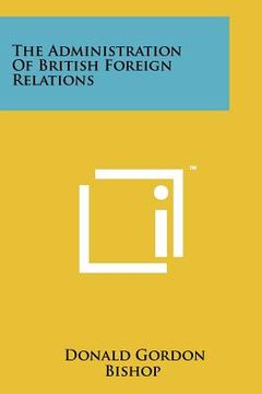 portada the administration of british foreign relations (en Inglés)