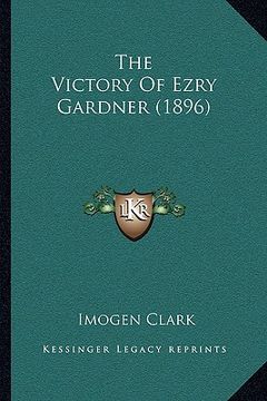 portada the victory of ezry gardner (1896) the victory of ezry gardner (1896) (en Inglés)