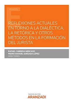 portada Reflexiones Actuales en Torno a la Dialéctica, la Retórica y Otros Métodos en la Formación del Jurista