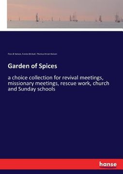 portada Garden of Spices: a choice collection for revival meetings, missionary meetings, rescue work, church and Sunday schools (en Inglés)