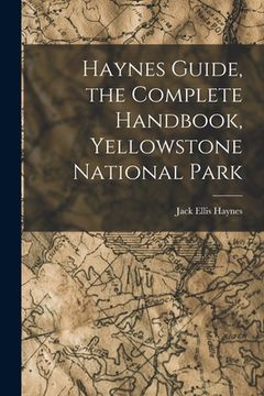 portada Haynes Guide, the Complete Handbook, Yellowstone National Park (en Inglés)
