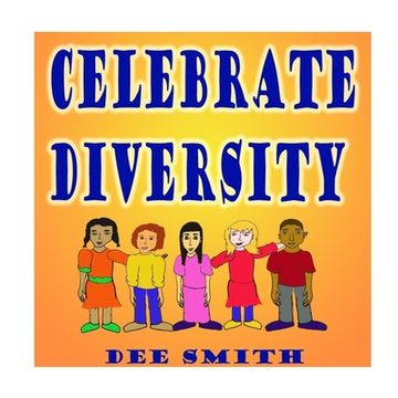 portada Celebrate Diversity: A Rhyming Diversity Picture Book for Children that encourages Tolerance and positive self esteem while discouraging pr (en Inglés)