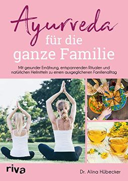 portada Ayurveda für die Ganze Familie: Mit Gesunder Ernährung, Entspannenden Ritualen und Natürlichen Heilmitteln zu Einem Ausgeglichenen Familienalltag (en Alemán)