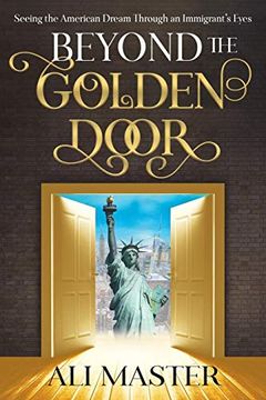 portada Beyond the Golden Door: Seeing the American Dream Through an Immigrant's Eyes (in English)
