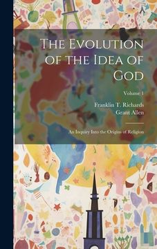 portada The Evolution of the Idea of God: An Inquiry Into the Origins of Religion; Volume 1