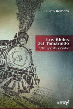 portada Los Rieles del Tamarindo: El Tiempo del Condor: El Tiempo del Condor