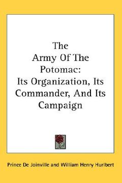portada the army of the potomac: its organization, its commander, and its campaign (in English)