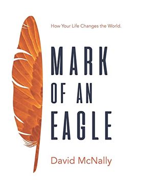 portada Mark of an Eagle: How Your Life Changes the World (en Inglés)