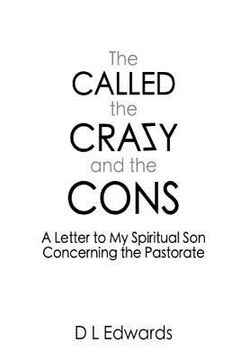 portada The Called, the Crazy, and the Cons: A Letter to My Spiritual Son Concerning the Pastorate (en Inglés)