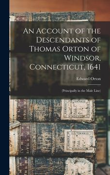 portada An Account of the Descendants of Thomas Orton of Windsor, Connecticut, 1641: (Principally in the Male Line) (en Inglés)