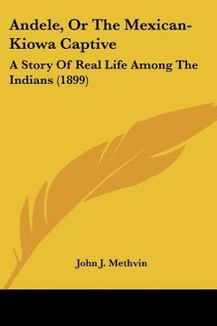 portada andele, or the mexican-kiowa captive: a story of real life among the indians (1899) (en Inglés)