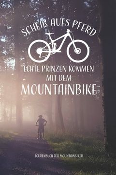 portada Scheiß aufs Pferd...mit dem Mountainbike Tourenbuch für Mountainbiker: Tourenbuch zum Ausfüllen als Geschenk für Mountainbiker Radfahrer, Fahrrad Fans