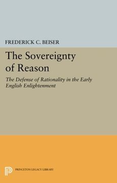 portada The Sovereignty of Reason: The Defense of Rationality in the Early English Enlightenment (Princeton Legacy Library) (en Inglés)