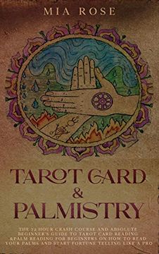 portada Tarot Card & Palmistry: The 72 Hour Crash Course and Absolute Beginner's Guide to Tarot Card Reading &Palm Reading for Beginners on how to Read Your Palms and Start Fortune Telling Like a pro 