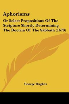 portada aphorisms: or select propositions of the scripture shortly determining the doctrin of the sabbath (1670) (in English)